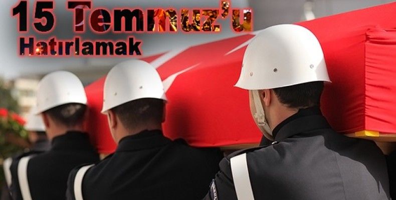 15 Temmuz'u hatırlamak!