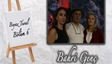 Bahri Genç ile sanat Beyaz Tuval'in 6. bölümünde