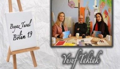 Yusuf Taktak ile sanat Beyaz Tuval'in 19. bölümünde