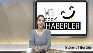 Mutlu Eden Haberler - 6 Mart 2018