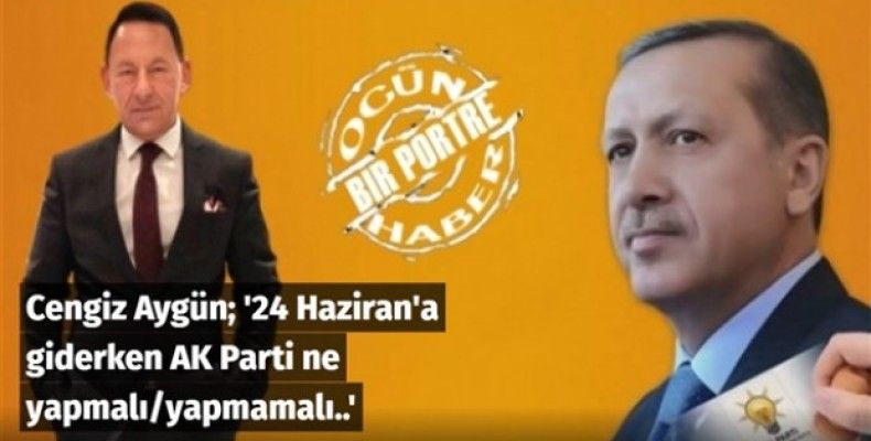 24 Haziran'a giderken AK Parti ne yapmalı/yapmamalı.. 