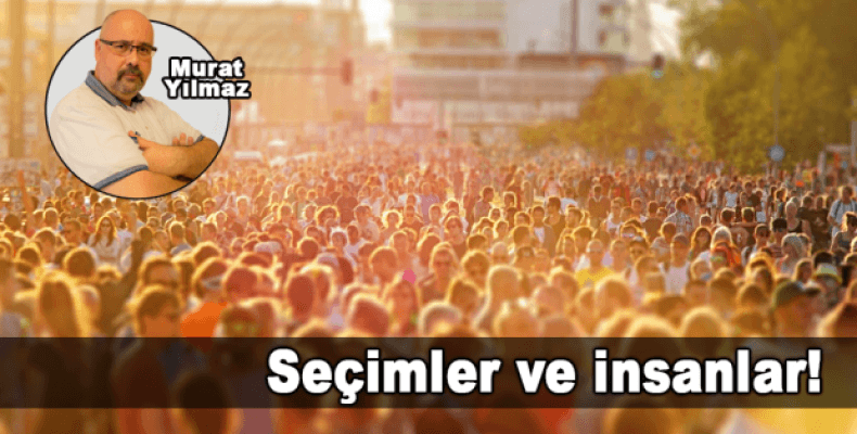 ​Seçimler ve insanlar!