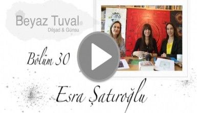 Esra Şatıroğlu ile sanat Beyaz Tuval'in 30. bölümünde