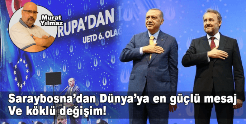 Saraybosna’dan Dünya’ya en güçlü mesaj ve köklü değişim!