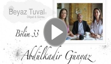 Abdülkadir Günyaz ile sanat Beyaz Tuval'in 33. bölümünde