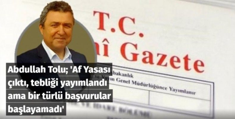 Af Yasası çıktı, tebliği yayımlandı ama bir türlü başvurular başlayamadı