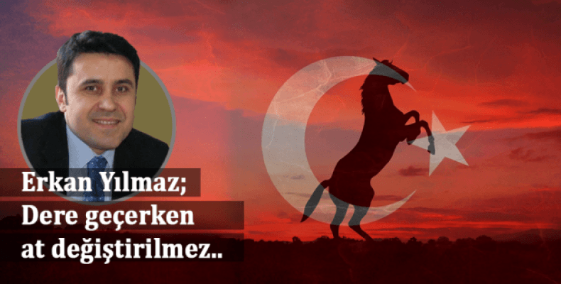 Dere geçerken at değiştirilmez..