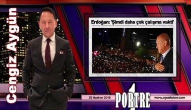 Bir Portre, 'Erdoğan, 'Şimdi daha çok çalışma vakti''