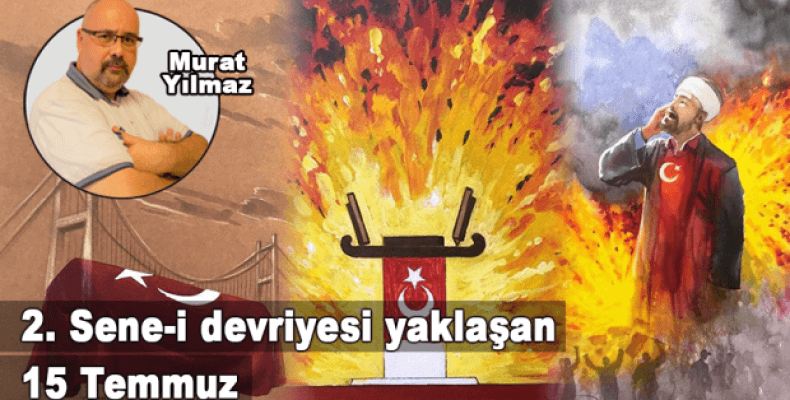 2. Sene-i devriyesi yaklaşan 15 Temmuz 