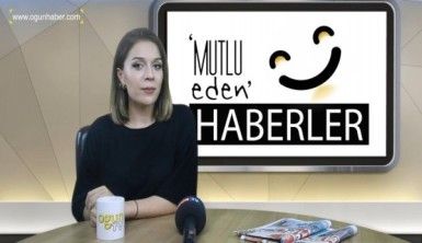 Mutlu Eden Haberler - 17.07.2018