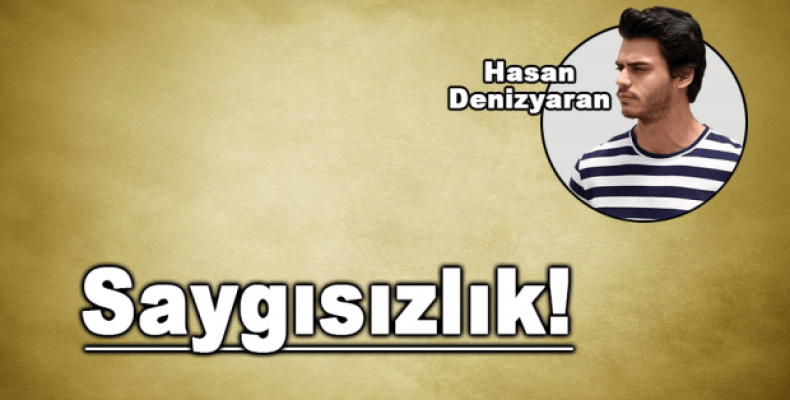 Saygısızlık!