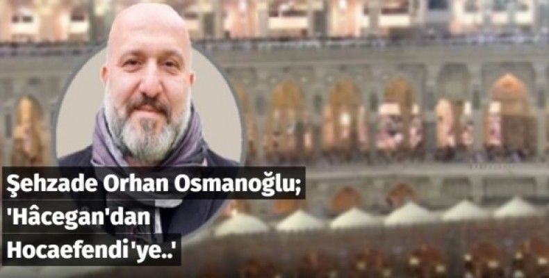 Hâcegan'dan Hocaefendi'ye..