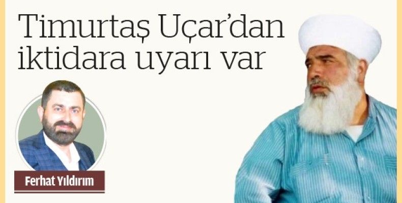 Timurtaş Uçar'dan iktidara uyarı var