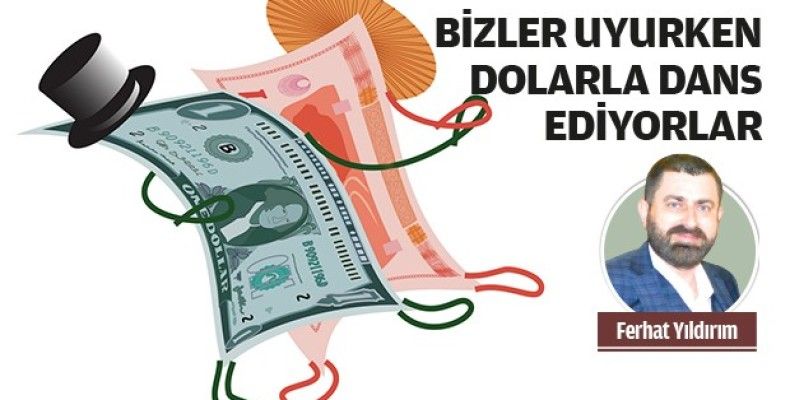 Bizler uyurken dolarla dans ediyorlar