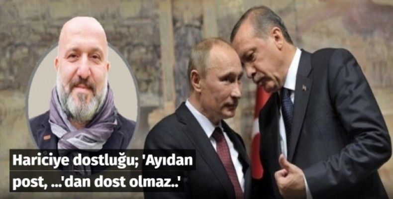 Hariciye dostluğu; 'Ayıdan post, ...'dan dost olmaz..'