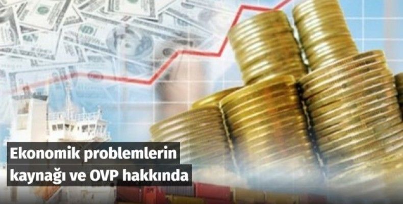 Ekonomik problemlerin kaynağı ve OVP hakkında