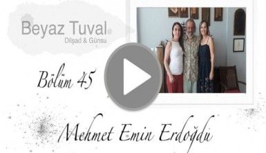 Mehmet Emin Erdoğdu ile sanat Beyaz Tuval'in 45. bölümünde