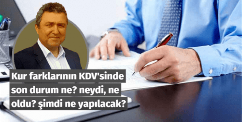 Kur farklarının KDV'sinde son durum ne? neydi, ne oldu? şimdi ne yapılacak?