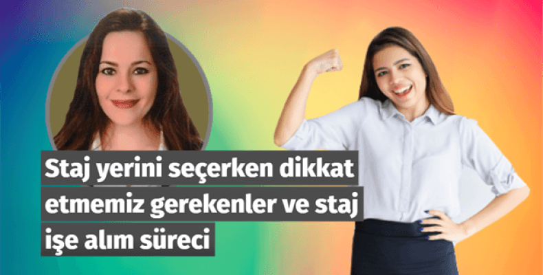 Staj yerini seçerken dikkat etmemiz gerekenler ve staj işe alım süreci