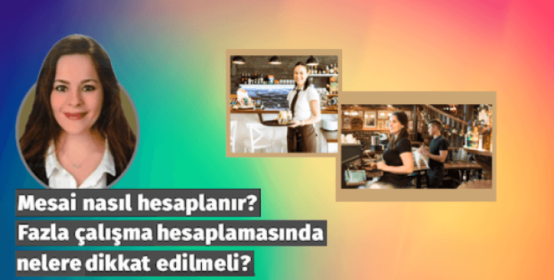 Mesai nasıl hesaplanır? Fazla çalışma hesaplamasında nelere dikkat edilmeli?