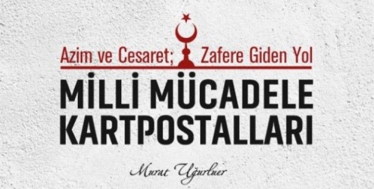 ​'Milli Mücadele Kartpostalları' kitabı çıktı