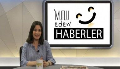 Mutlu Eden Haberler – 21.05.2019