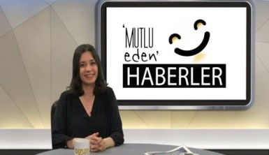 Mutlu Eden Haberler – 28.05.2019