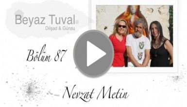 Nevzat Metin ile sanat Beyaz Tuval'in 87. bölümünde