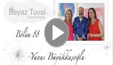 Yunus Büyükkuşoğlu ile sanat Beyaz Tuval'in 88. bölümünde