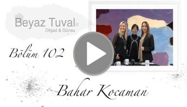 Bahar Kocaman ile sanat Beyaz Tuval'in 102. bölümünde