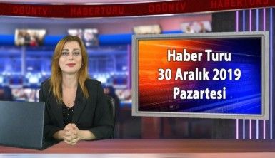 Haber Turu 30 Aralık 2019 Pazartesi