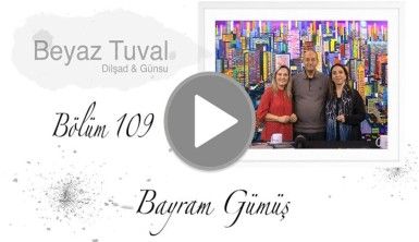 Bayram Gümüş ile sanat Beyaz Tuval'in 109. bölümünde