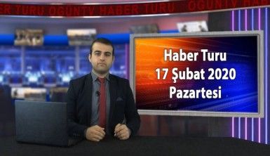 Haber Turu 17 Şubat 2020 Pazartesi