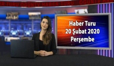 Haber Turu 20 Şubat 2020 Perşembe