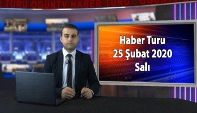 Haber Turu 25 Şubat 2020 Salı