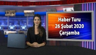 Haber Turu 26 Şubat 2020 Çarşamba