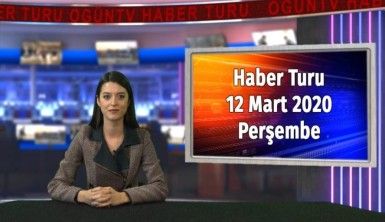 Haber Turu 12 Mart 2020 Perşembe