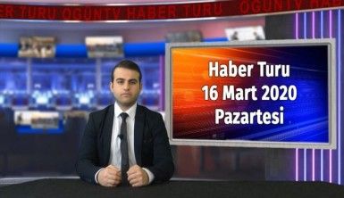 Haber Turu 16 Mart 2020 Pazartesi