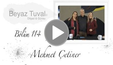 Mehmet Çetiner  ile sanat Beyaz Tuval'in 114. bölümünde