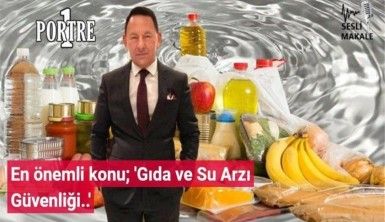 En önemli konu; 'Gıda ve Su Arzı Güvenliği..'