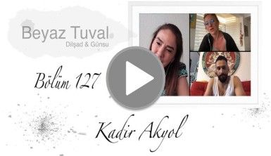 Kadir Akyol ile sanat Beyaz Tuval'in 127. bölümünde